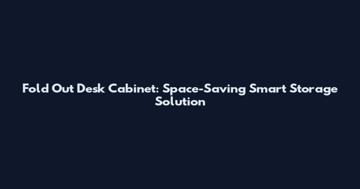 Fold Out Desk Cabinet: Space-Saving Smart Storage Solution