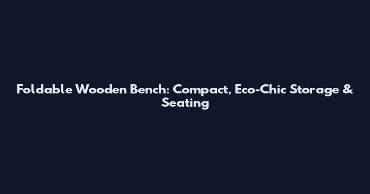 Foldable Wooden Bench: Compact, Eco-Chic Storage & Seating