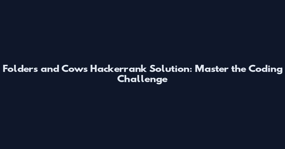 Folders and Cows Hackerrank Solution: Master the Coding Challenge