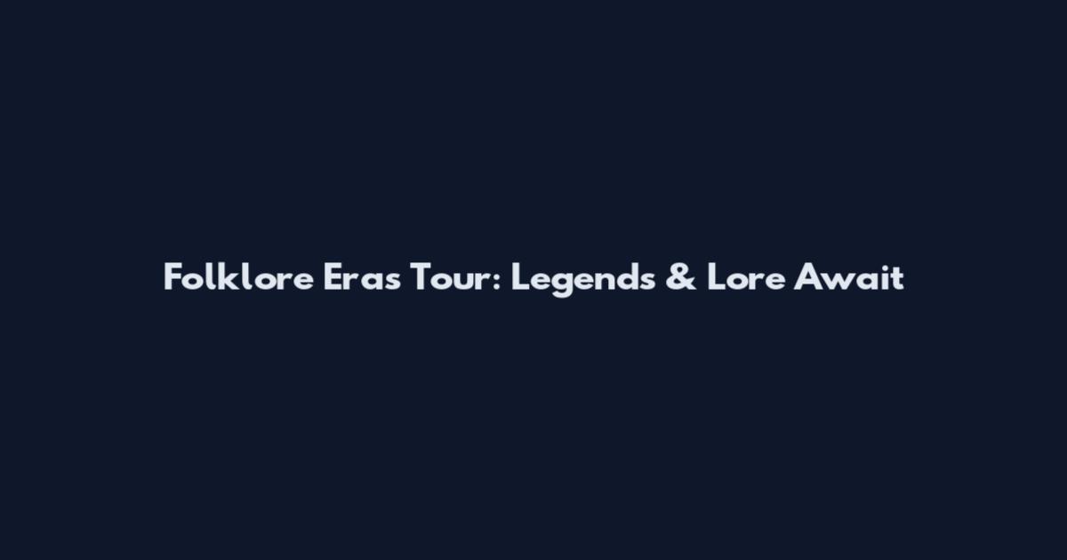 Folklore Eras Tour: Legends & Lore Await