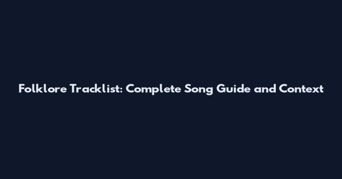 Folklore Tracklist: Complete Song Guide and Context