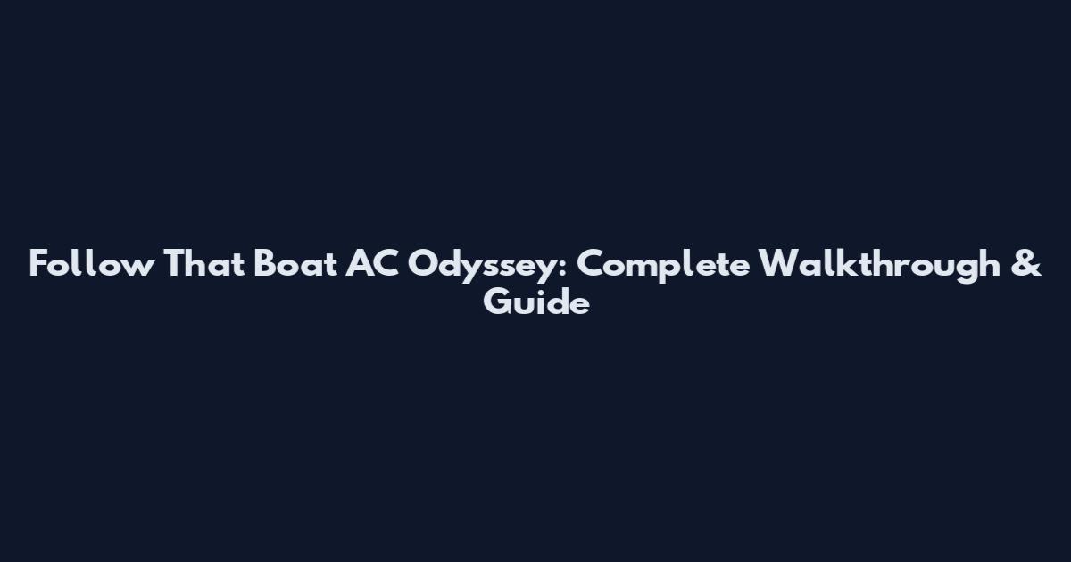 Follow That Boat AC Odyssey: Complete Walkthrough & Guide