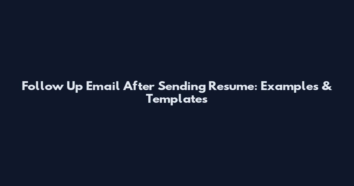 Follow Up Email After Sending Resume: Examples & Templates