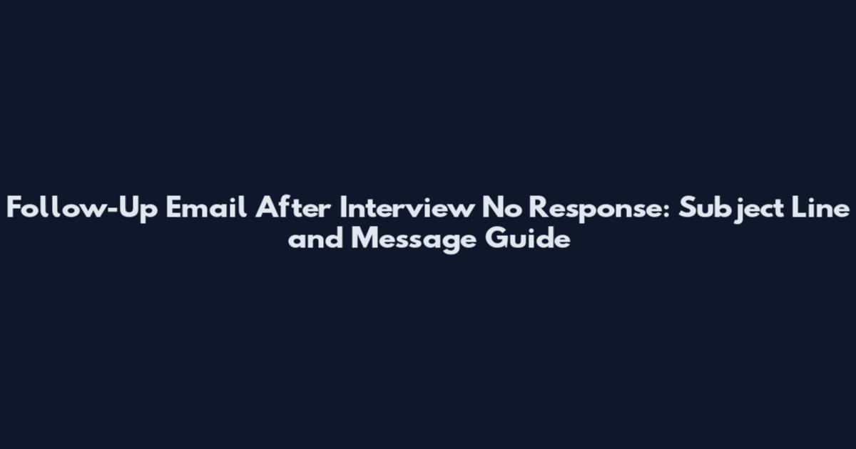 Follow-Up Email After Interview No Response: Subject Line and Message Guide