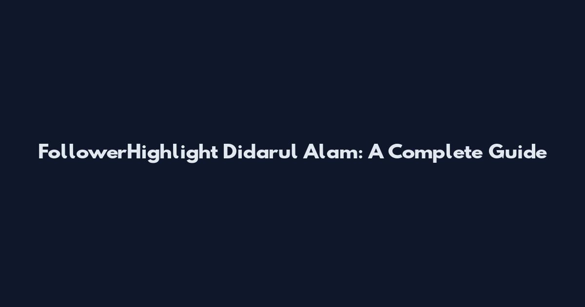 FollowerHighlight Didarul Alam: A Complete Guide