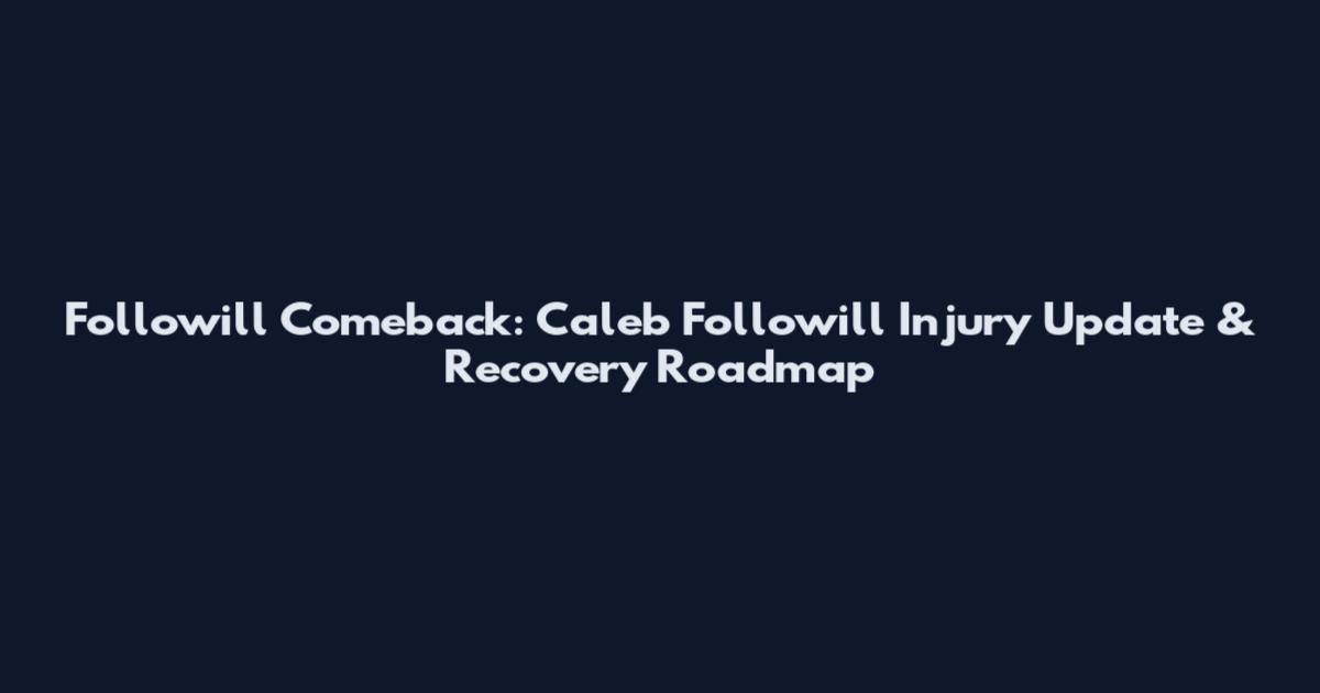 Followill Comeback: Caleb Followill Injury Update & Recovery Roadmap
