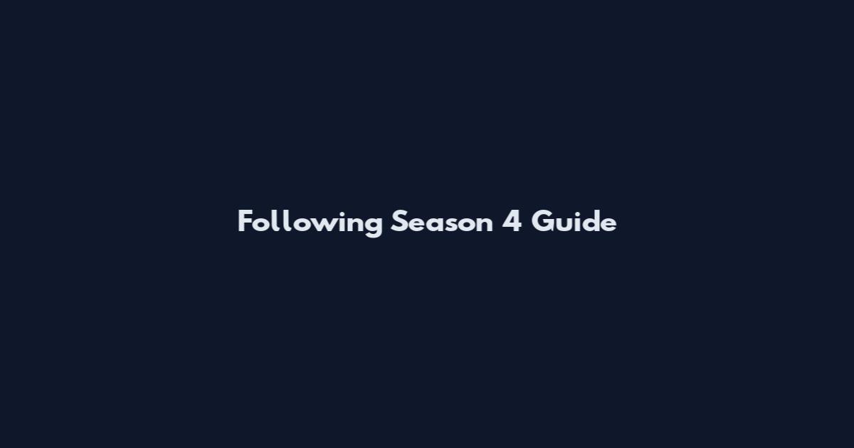 Following Season 4 Guide