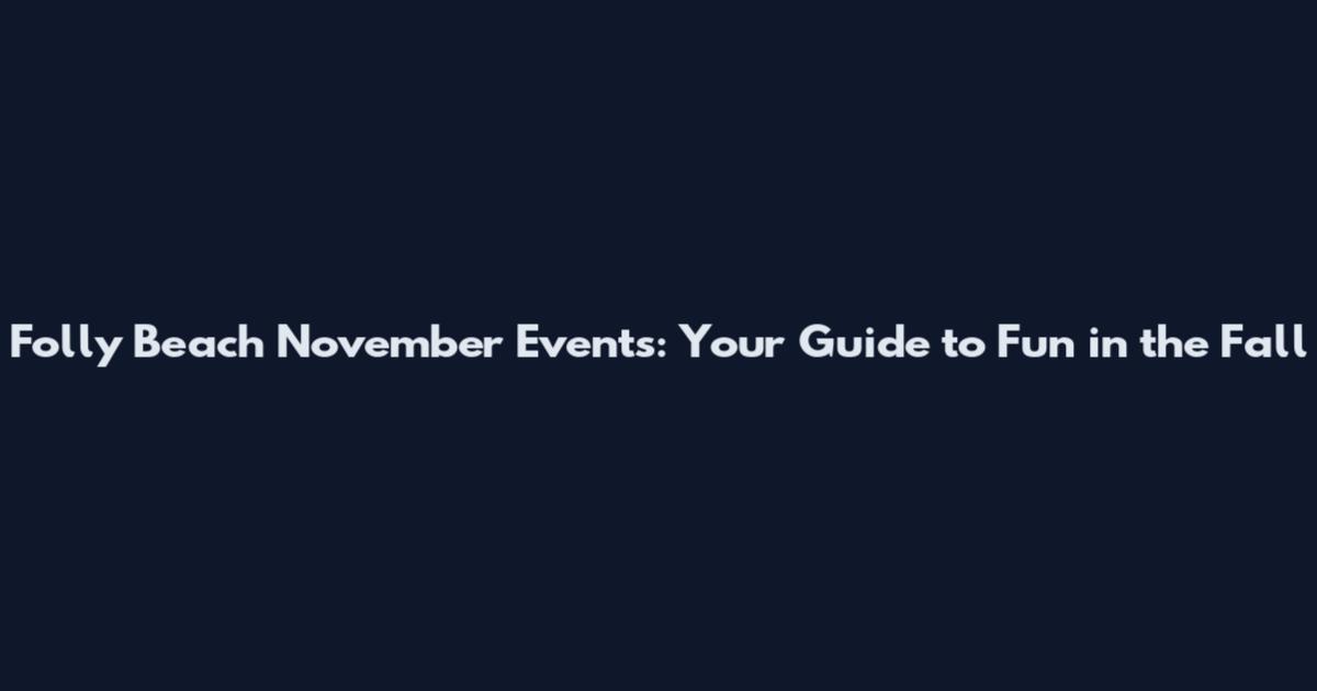 Folly Beach November Events: Your Guide to Fun in the Fall
