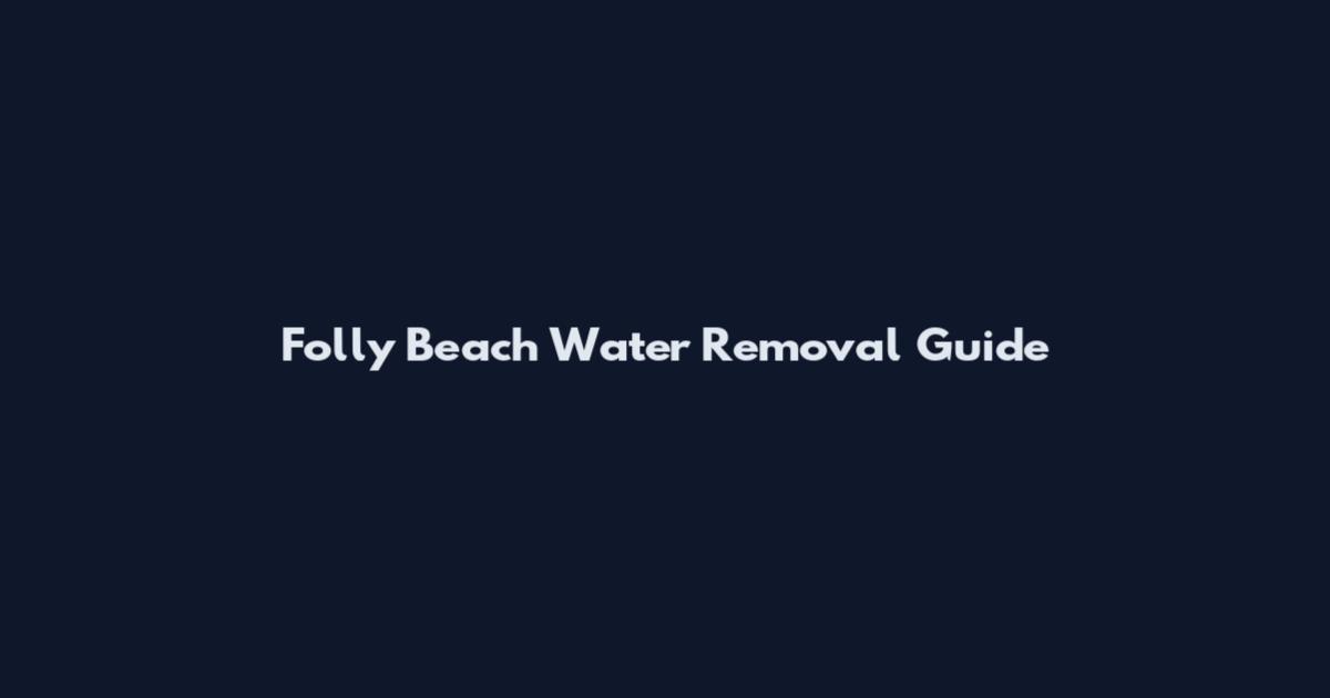 Folly Beach Water Removal Guide