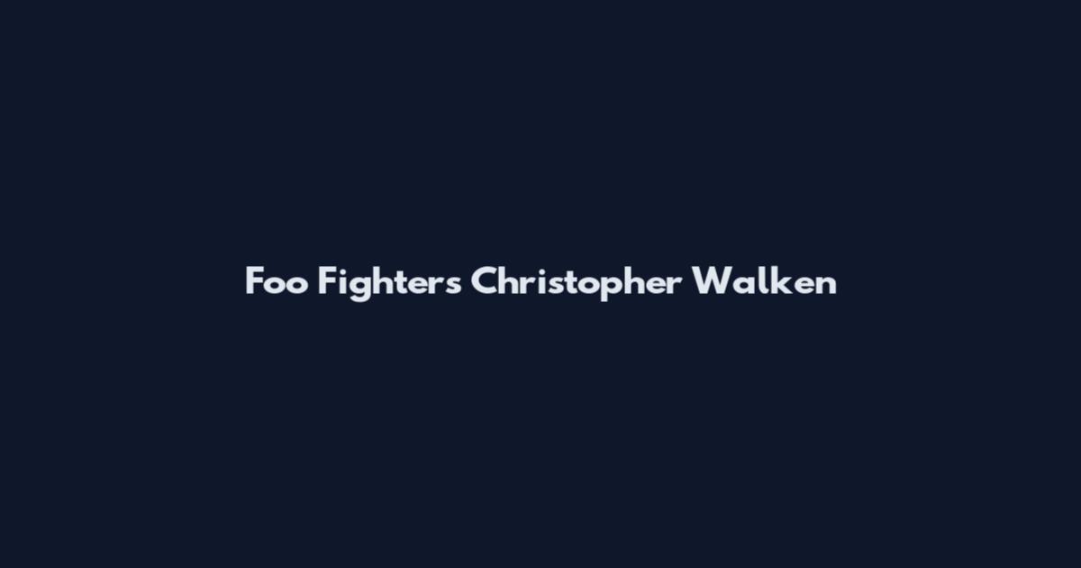 Foo Fighters Christopher Walken