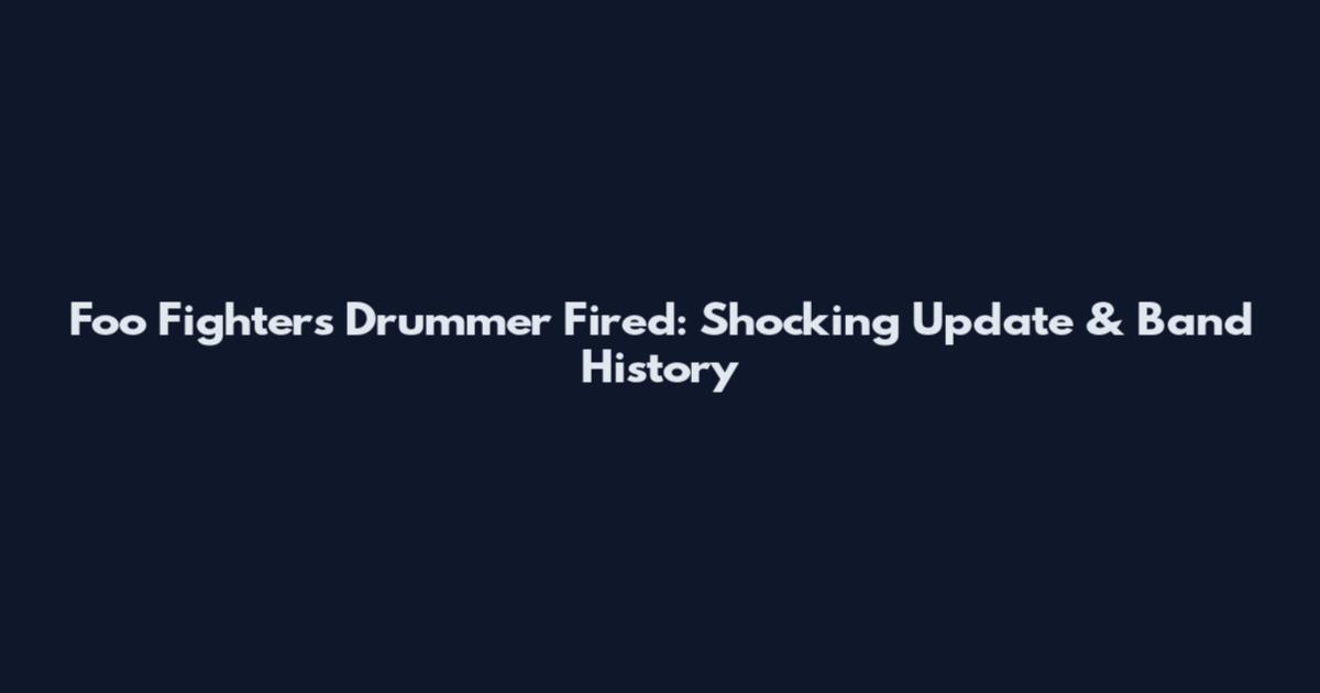 Foo Fighters Drummer Fired: Shocking Update & Band History