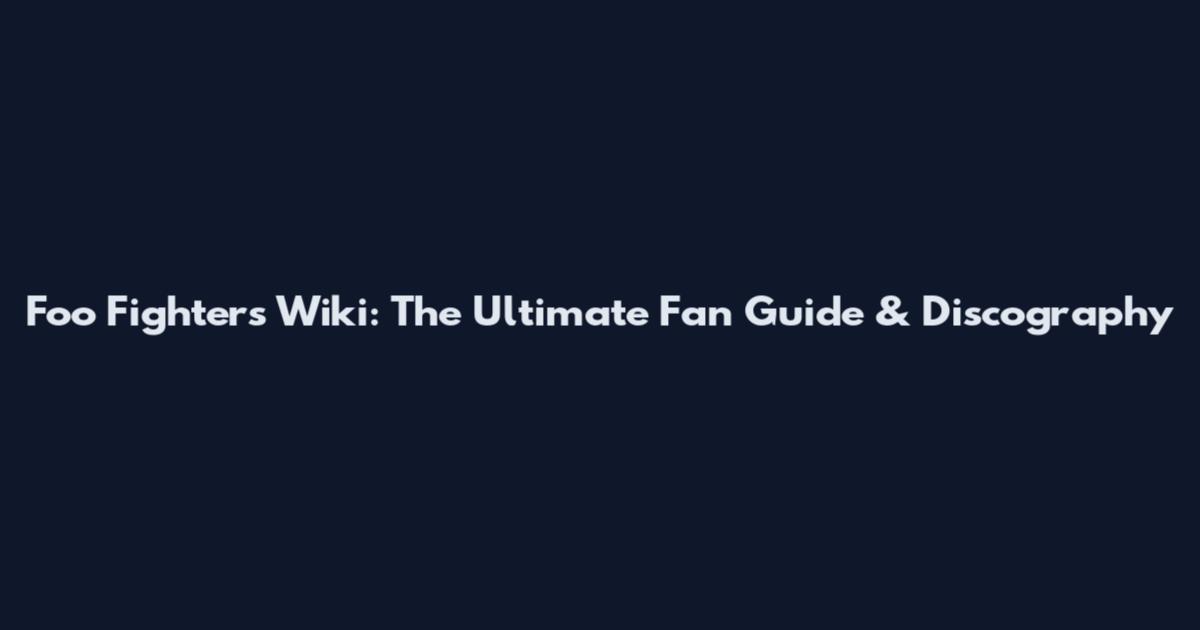 Foo Fighters Wiki: The Ultimate Fan Guide & Discography