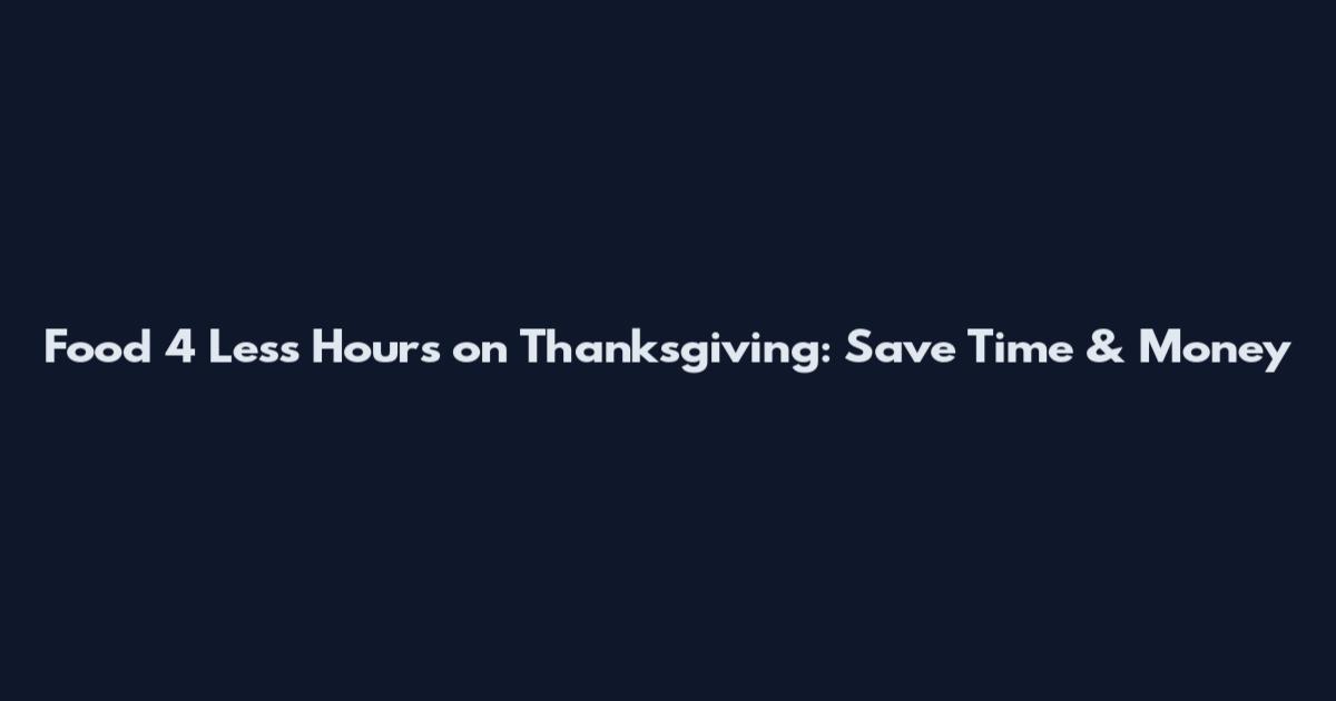 Food 4 Less Hours on Thanksgiving: Save Time & Money