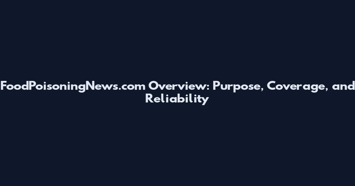 FoodPoisoningNews.com Overview: Purpose, Coverage, and Reliability