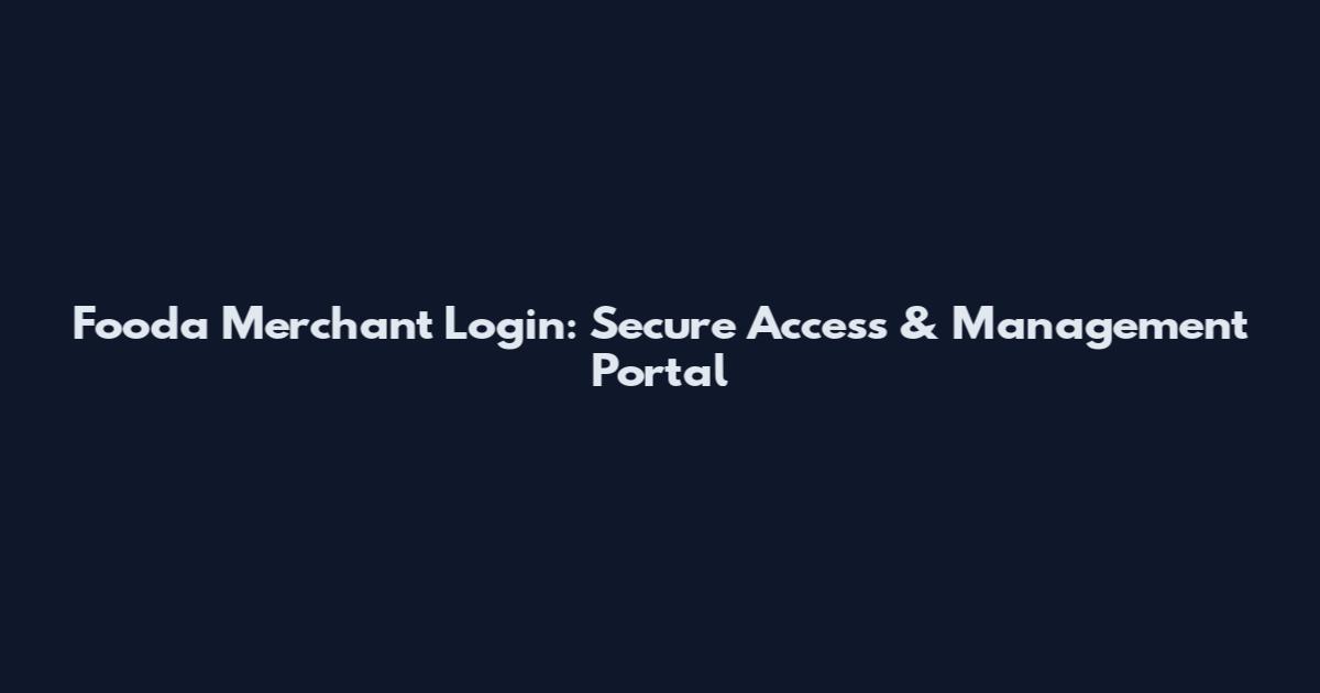 Fooda Merchant Login: Secure Access & Management Portal