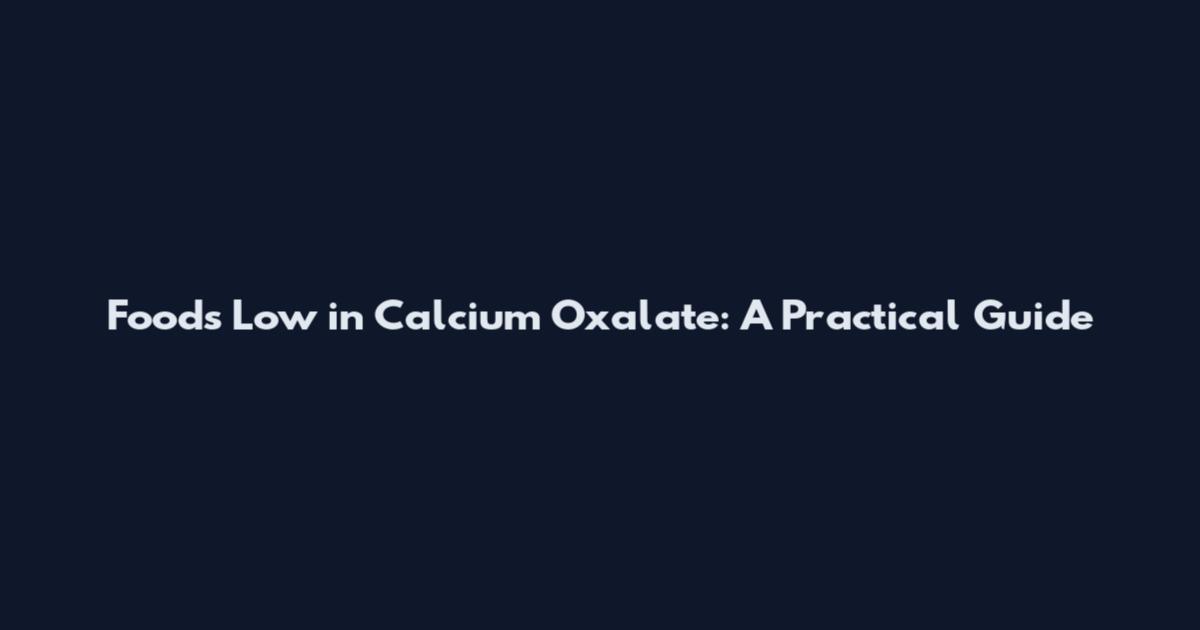 Foods Low in Calcium Oxalate: A Practical Guide