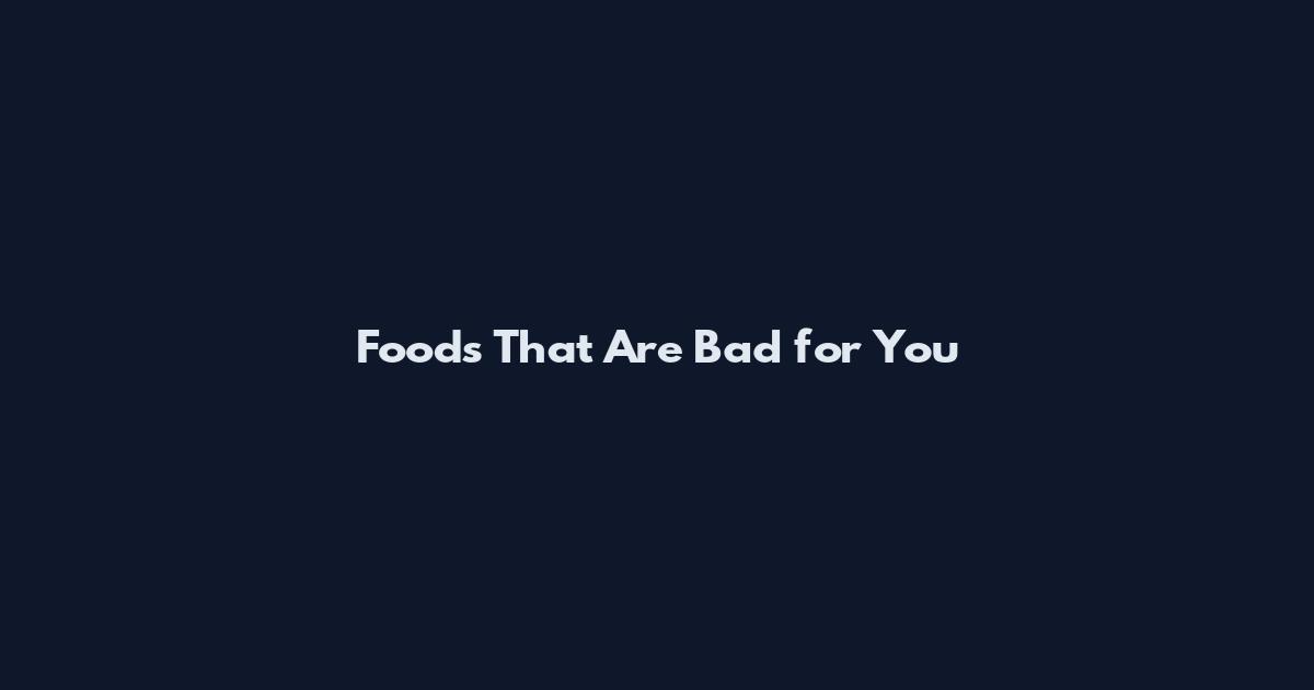 Foods That Are Bad for You