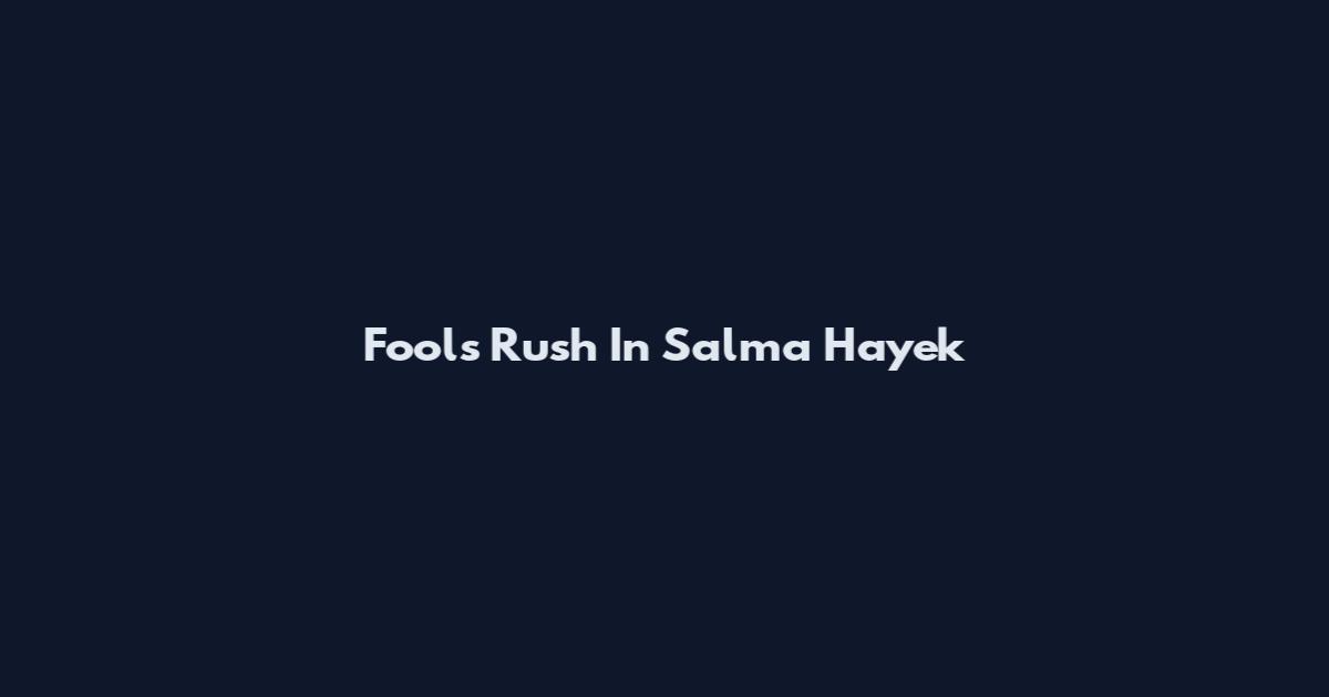 Fools Rush In Salma Hayek