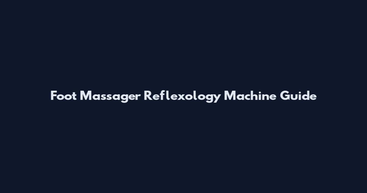 Foot Massager Reflexology Machine Guide