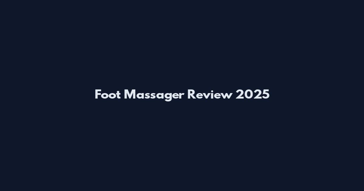 Foot Massager Review 2025