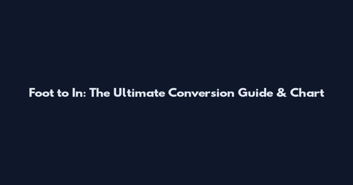 Foot to In: The Ultimate Conversion Guide & Chart