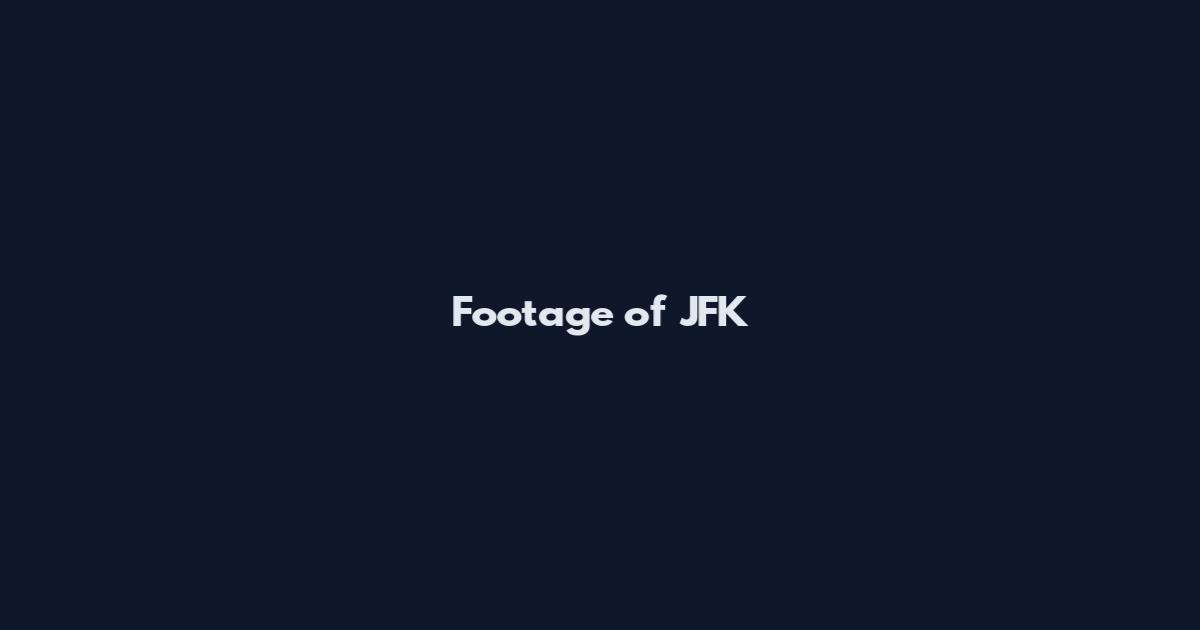 Footage of JFK