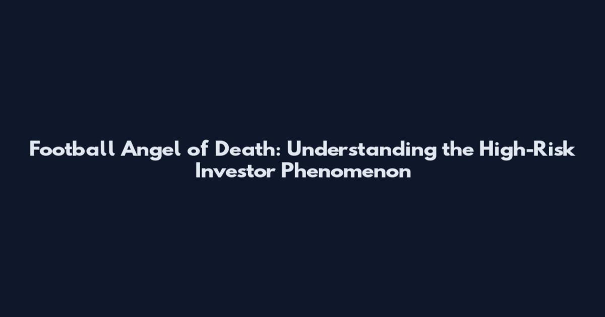 Football Angel of Death: Understanding the High-Risk Investor Phenomenon