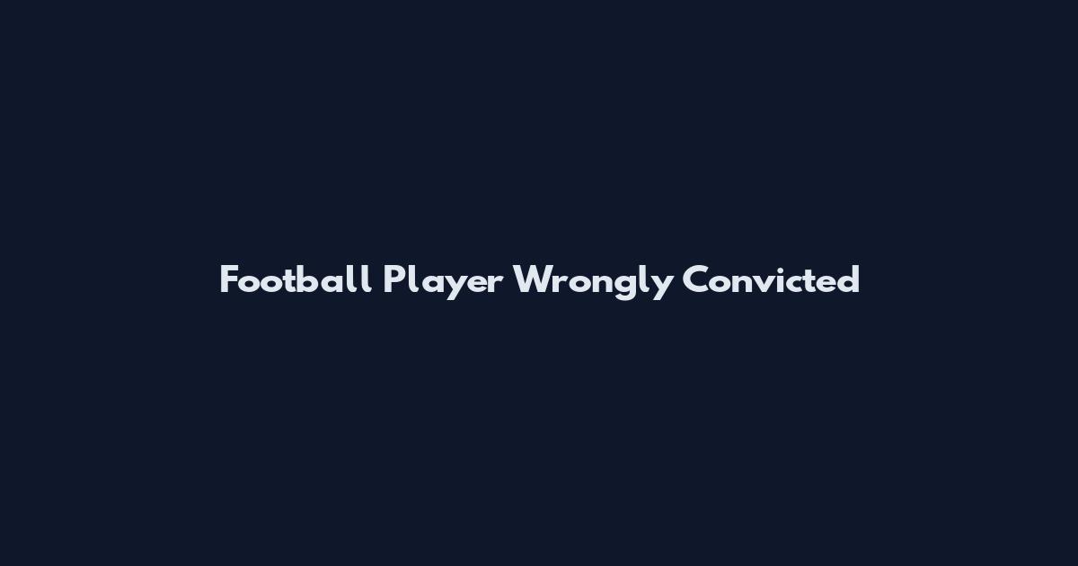 Football Player Wrongly Convicted