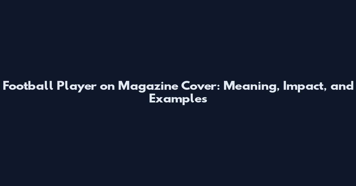 Football Player on Magazine Cover: Meaning, Impact, and Examples