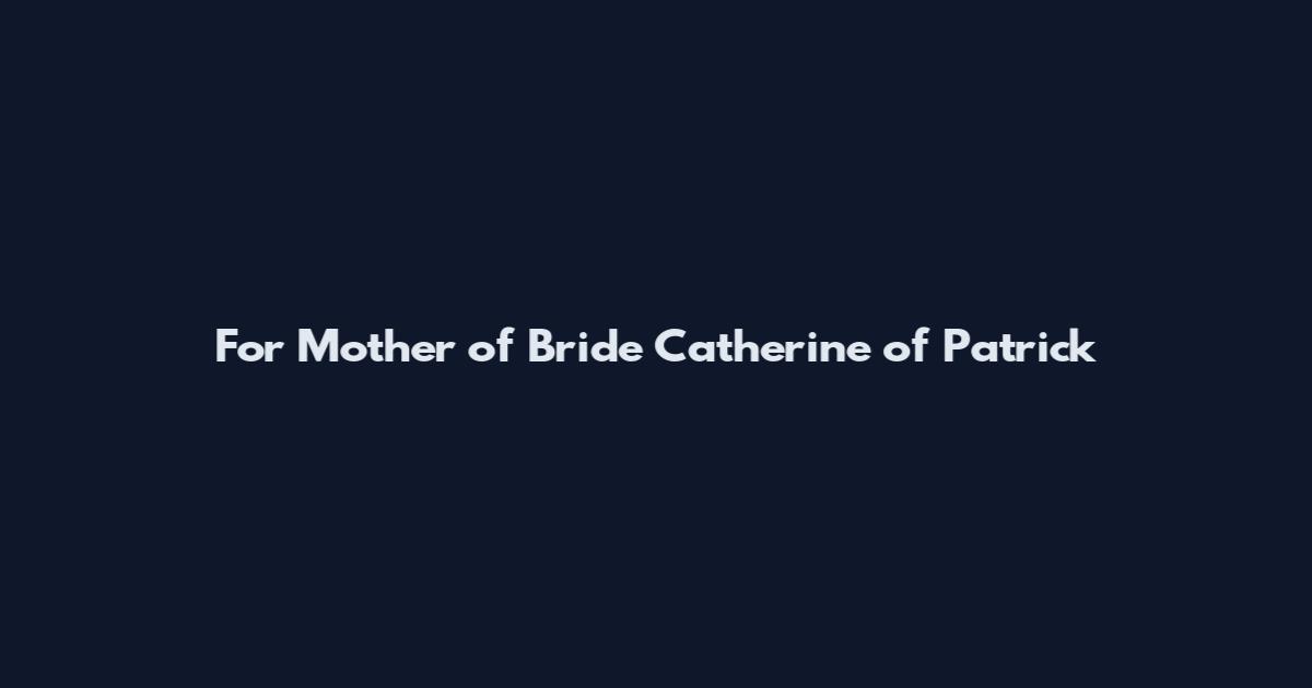 For Mother of Bride Catherine of Patrick