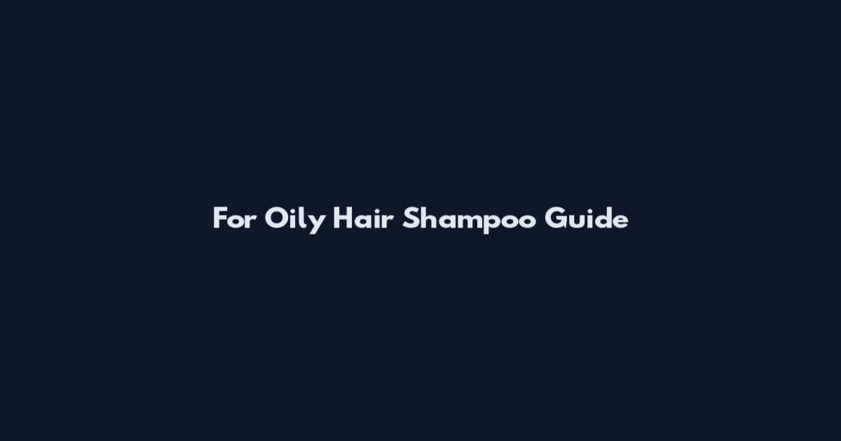 For Oily Hair Shampoo Guide