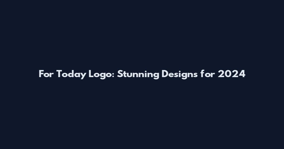 For Today Logo: Stunning Designs for 2024