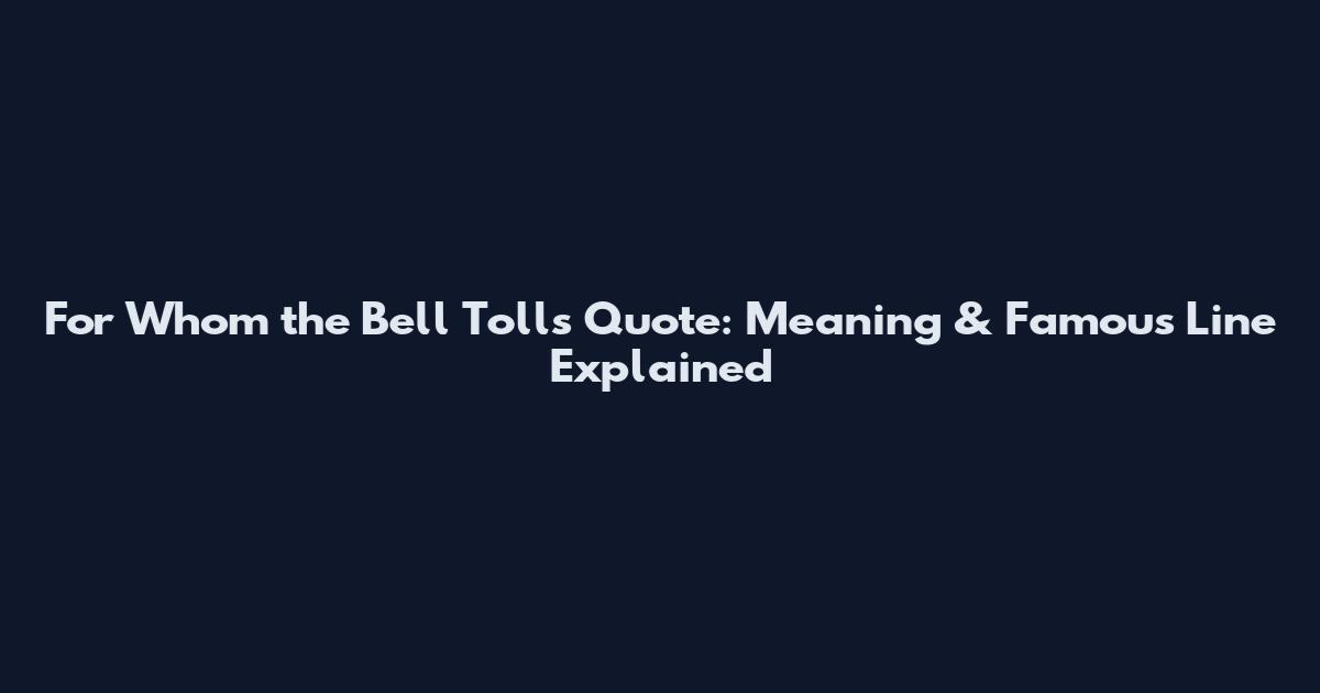 For Whom the Bell Tolls Quote: Meaning & Famous Line Explained