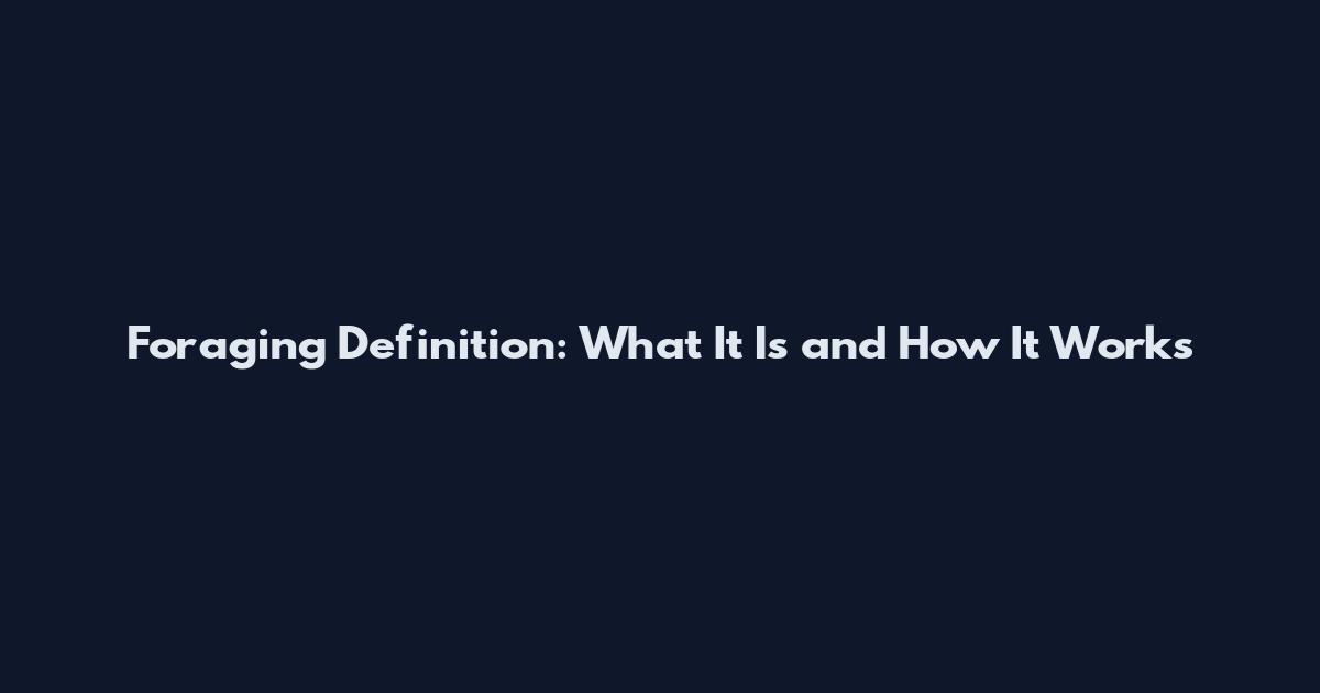 Foraging Definition: What It Is and How It Works