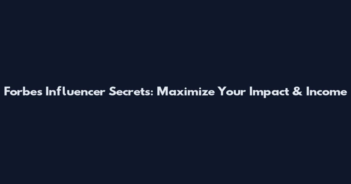 Forbes Influencer Secrets: Maximize Your Impact & Income