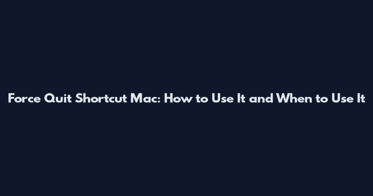 Force Quit Shortcut Mac: How to Use It and When to Use It