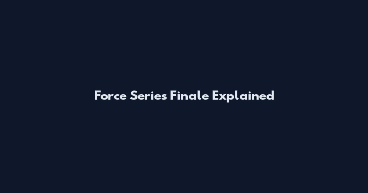 Force Series Finale Explained