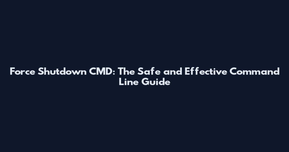 Force Shutdown CMD: The Safe and Effective Command Line Guide