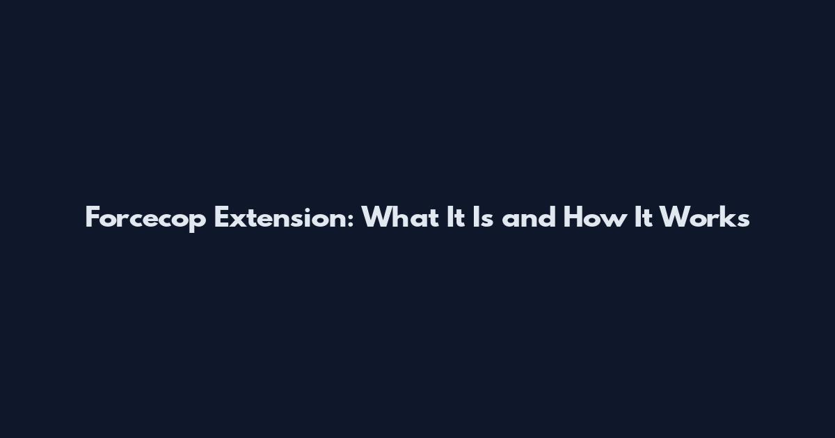 Forcecop Extension: What It Is and How It Works
