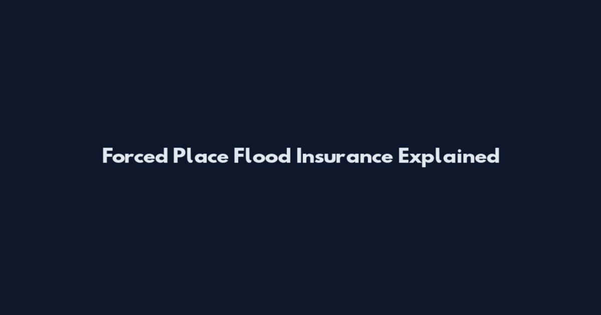 Forced Place Flood Insurance Explained