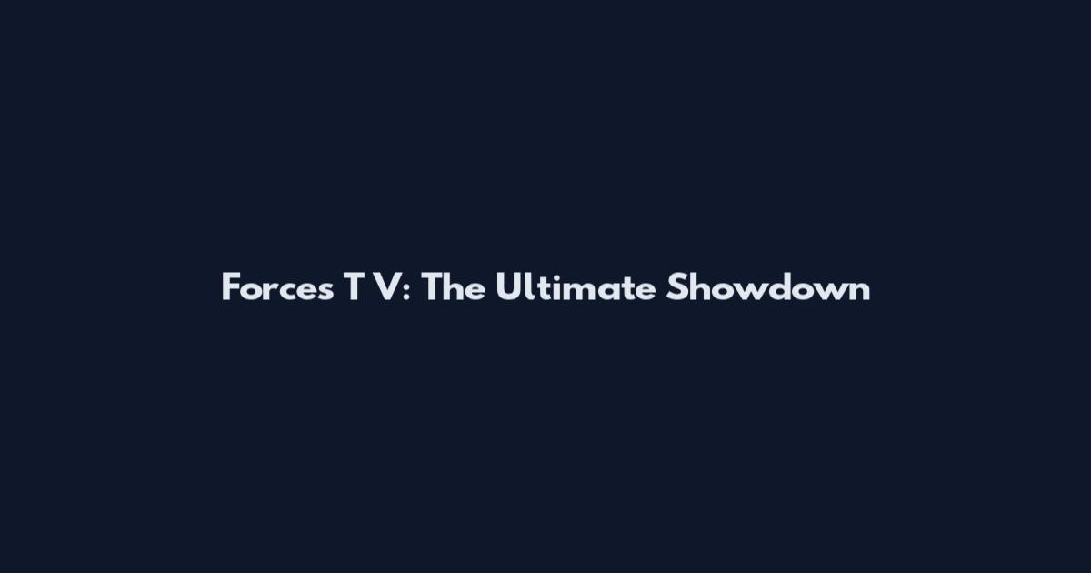 Forces T V: The Ultimate Showdown
