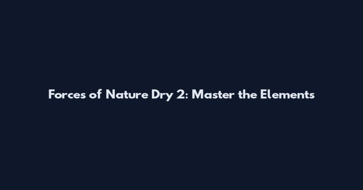Forces of Nature Dry 2: Master the Elements
