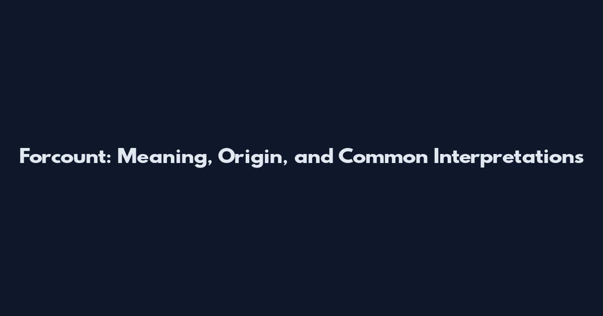Forcount: Meaning, Origin, and Common Interpretations
