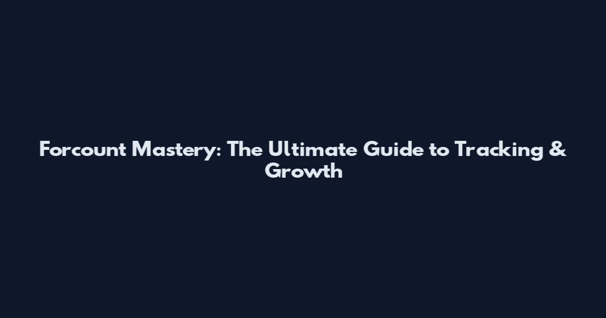 Forcount Mastery: The Ultimate Guide to Tracking & Growth