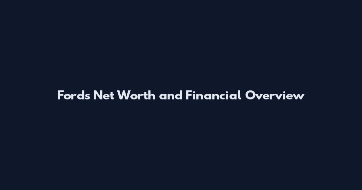 Ford's Net Worth and Financial Overview