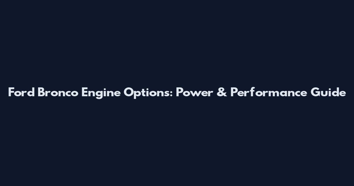 Ford Bronco Engine Options: Power & Performance Guide