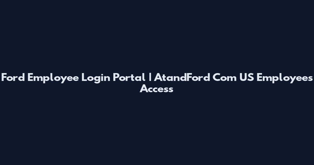 Ford Employee Login Portal | AtandFord Com US Employees Access