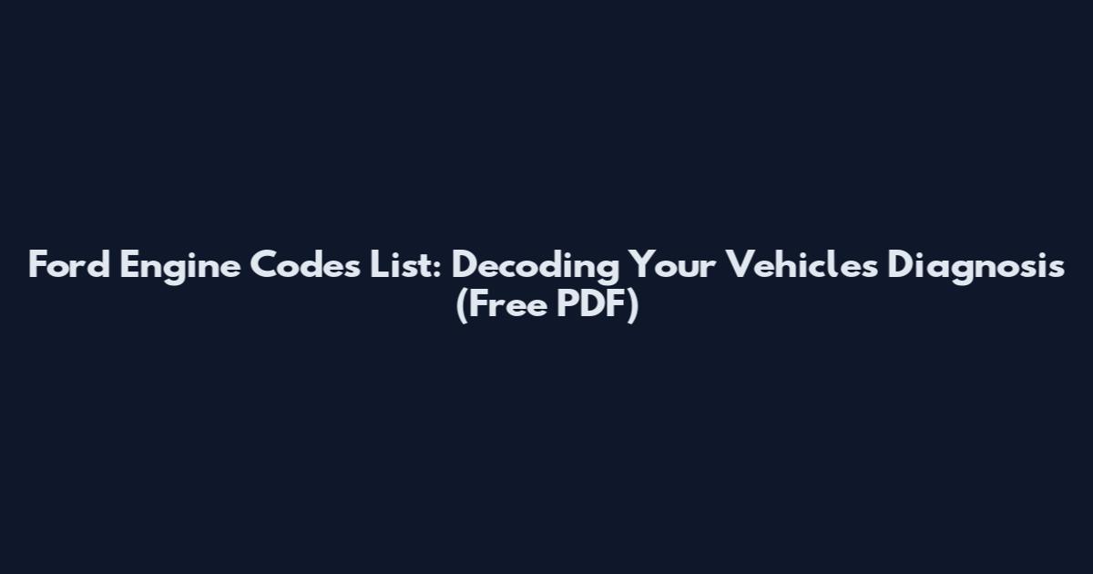 Ford Engine Codes List: Decoding Your Vehicle's Diagnosis (Free PDF)