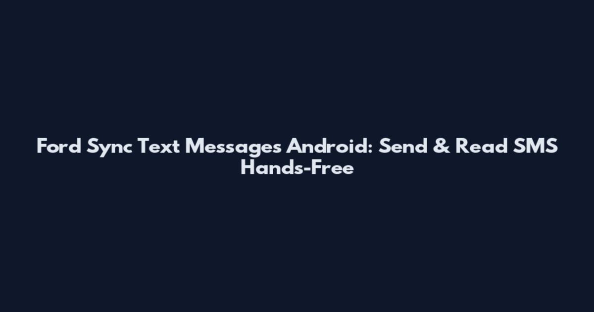 Ford Sync Text Messages Android: Send & Read SMS Hands-Free