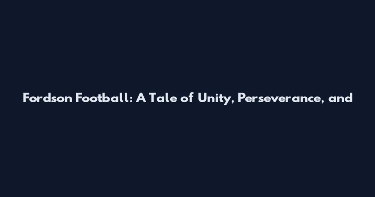Fordson Football: A Tale of Unity, Perseverance, and